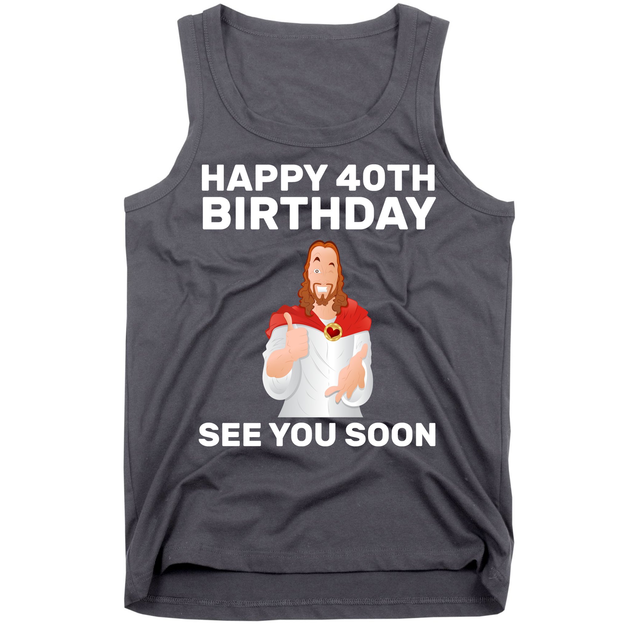 Happy 40th Birthday See You Soon Tank Top