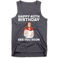 Happy 40th Birthday See You Soon Tank Top