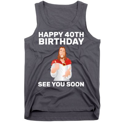 Happy 40th Birthday See You Soon Tank Top