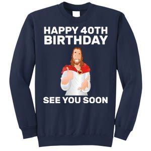 Happy 40th Birthday See You Soon Sweatshirt