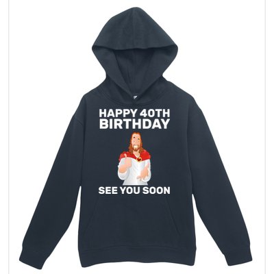 Happy 40th Birthday See You Soon Urban Pullover Hoodie