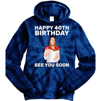 Happy 40th Birthday See You Soon Tie Dye Hoodie