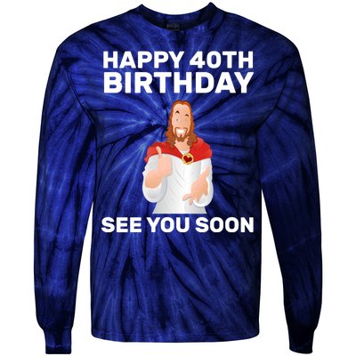 Happy 40th Birthday See You Soon Tie-Dye Long Sleeve Shirt