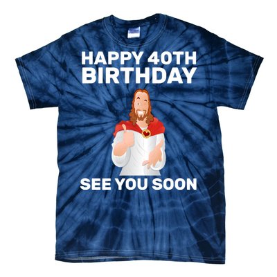 Happy 40th Birthday See You Soon Tie-Dye T-Shirt