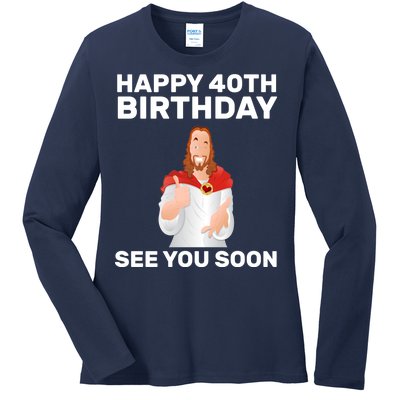 Happy 40th Birthday See You Soon Ladies Long Sleeve Shirt