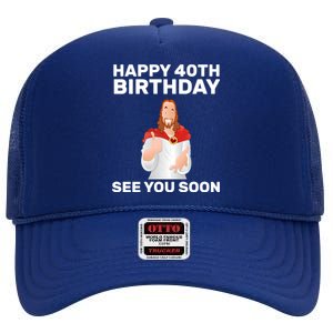 Happy 40th Birthday See You Soon High Crown Mesh Back Trucker Hat