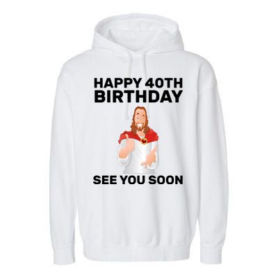 Happy 40th Birthday See You Soon Garment-Dyed Fleece Hoodie