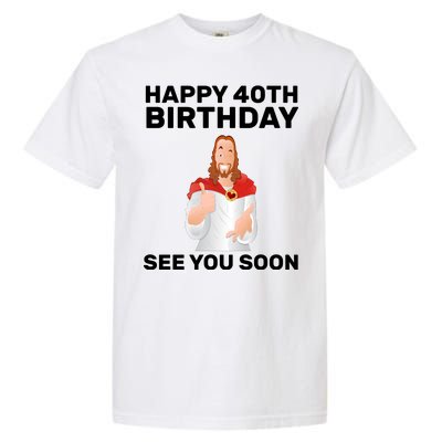 Happy 40th Birthday See You Soon Garment-Dyed Heavyweight T-Shirt