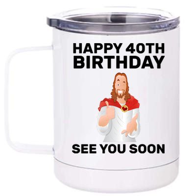 Happy 40th Birthday See You Soon 12 oz Stainless Steel Tumbler Cup