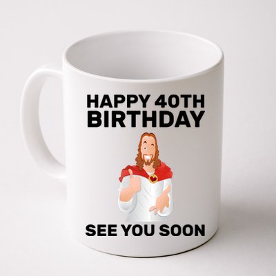 Happy 40th Birthday See You Soon Coffee Mug