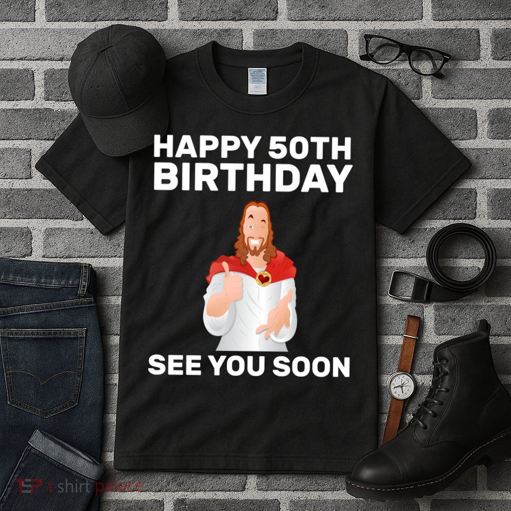Happy 50th Birthday See You Soon Tall T-Shirt
