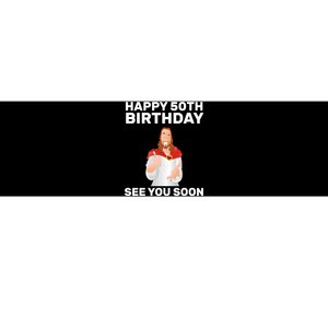 Happy 50th Birthday See You Soon Bumper Sticker