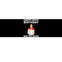 Happy 50th Birthday See You Soon Bumper Sticker