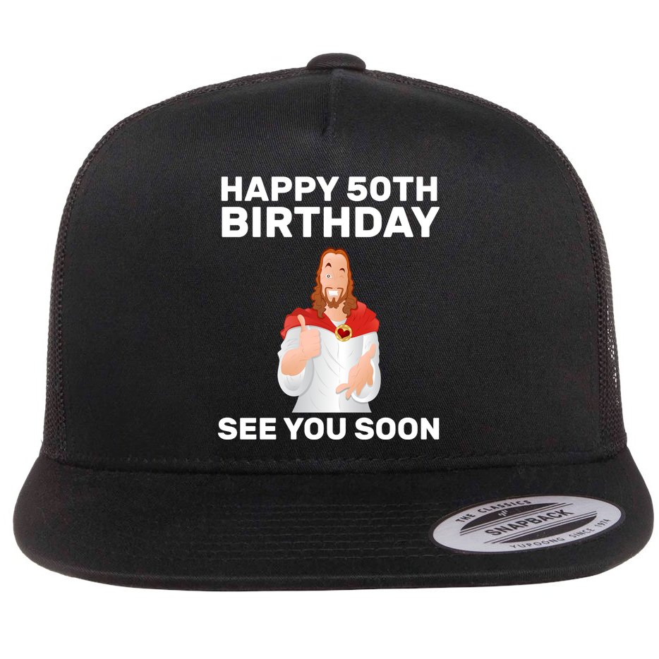 Happy 50th Birthday See You Soon Flat Bill Trucker Hat
