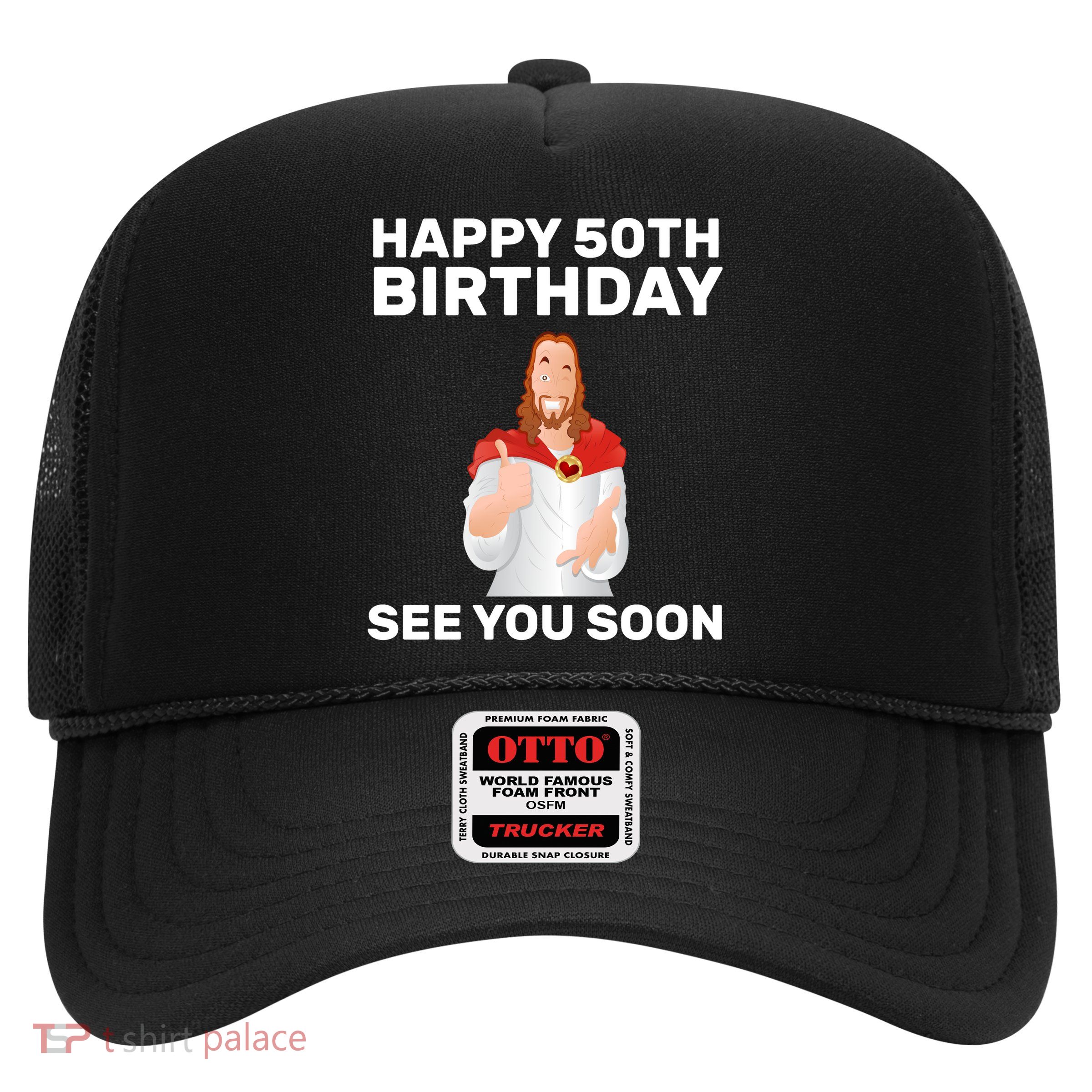 Happy 50th Birthday See You Soon Trucker Hat