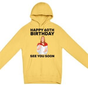 Happy 60th Birthday See You Soon Premium Pullover Hoodie