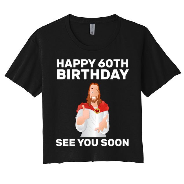 Happy 60th Birthday See You Soon Crop Top