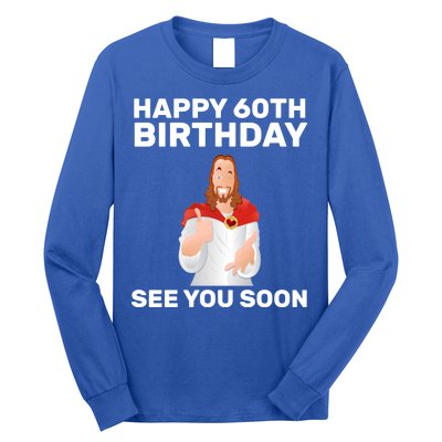 Happy 60th Birthday See You Soon Long Sleeve Shirt