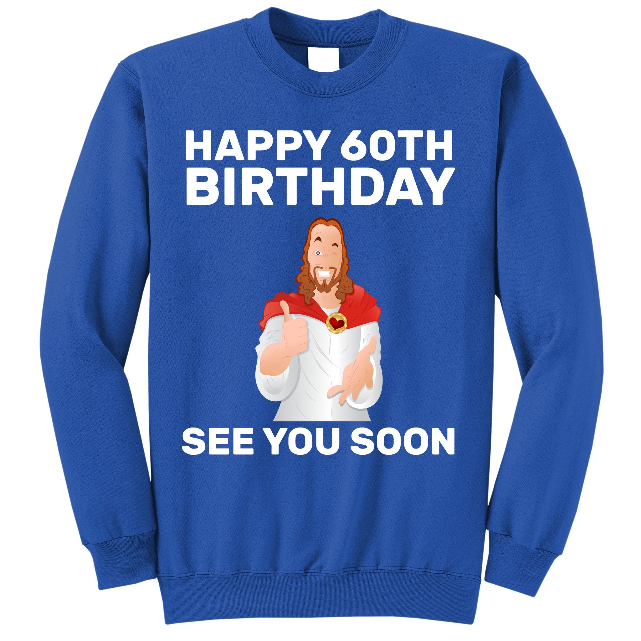Happy 60th Birthday See You Soon Sweatshirt