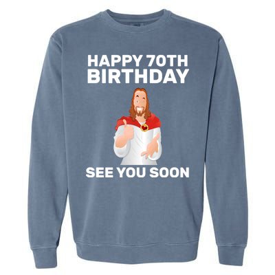 Happy 70th Birthday See You Soon Garment-Dyed Sweatshirt