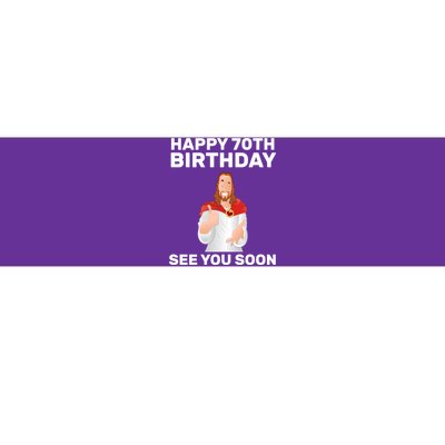 Happy 70th Birthday See You Soon Bumper Sticker