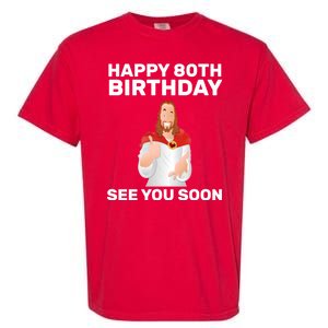 Happy 80th Birthday See You Soon Garment-Dyed Heavyweight T-Shirt