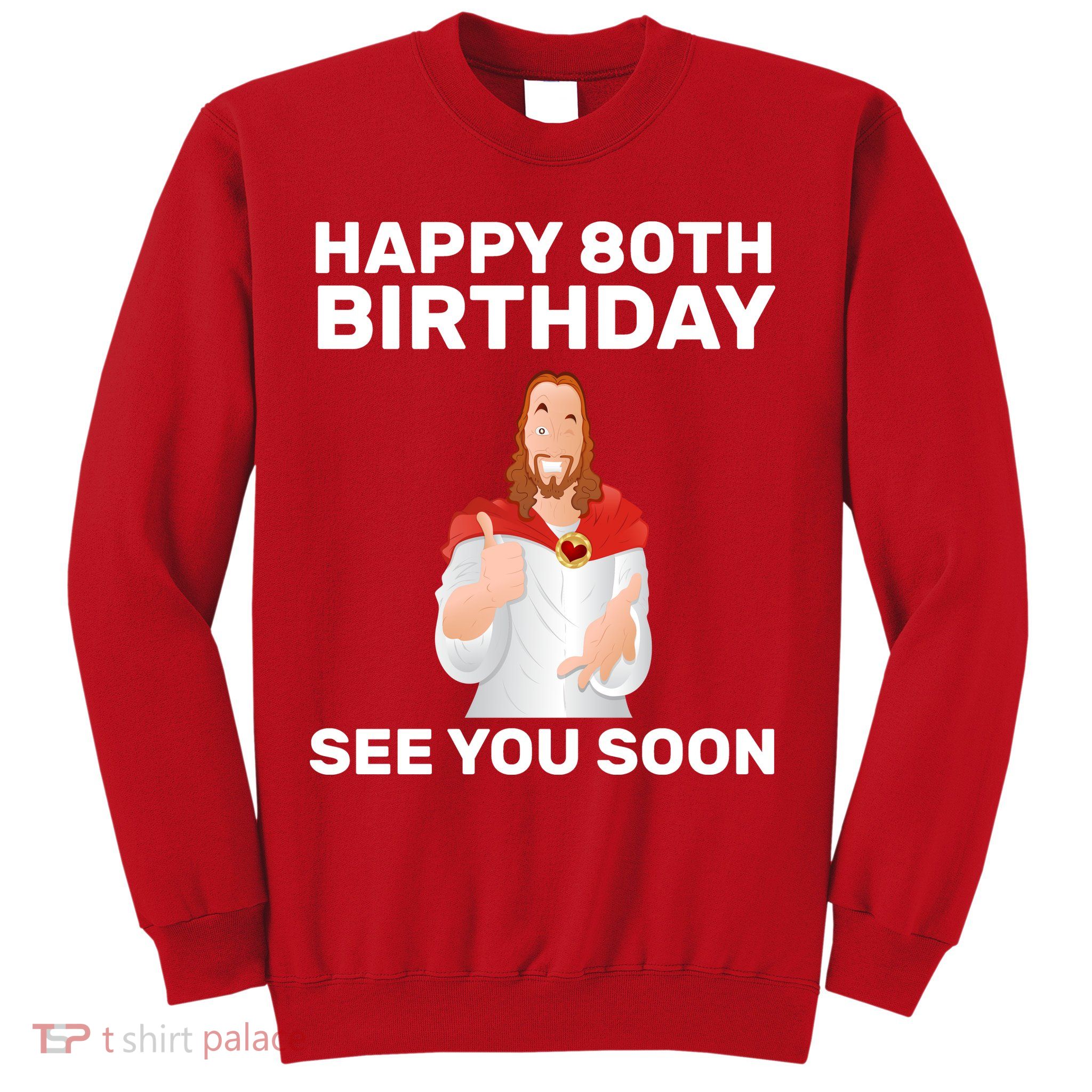 Happy 80th Birthday See You Soon Sweatshirt