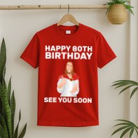 Happy 80th Birthday See You Soon T-Shirt