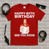 Happy 80th Birthday See You Soon T-Shirt