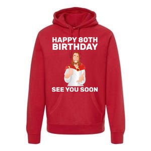 Happy 80th Birthday See You Soon Premium Hoodie