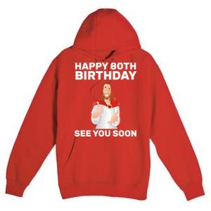 Happy 80th Birthday See You Soon Premium Pullover Hoodie