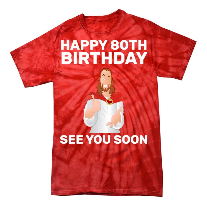 Happy 80th Birthday See You Soon Tie-Dye T-Shirt