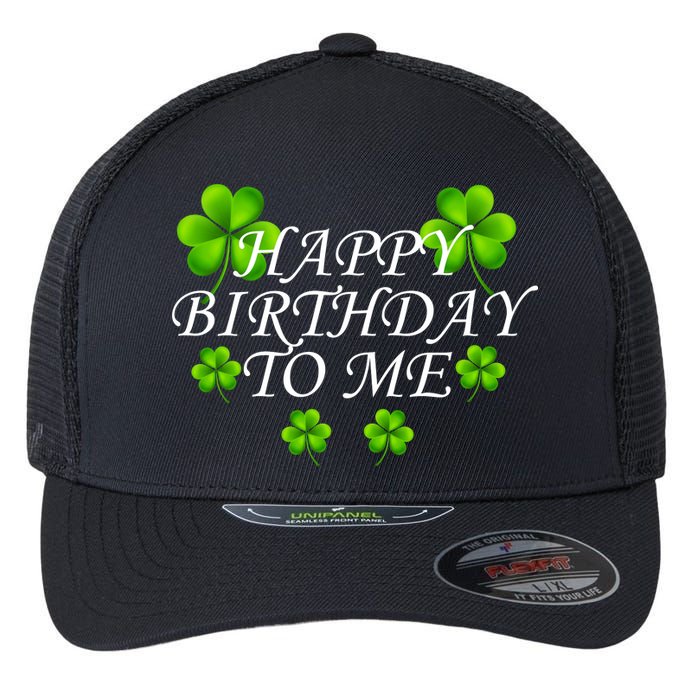 Happy Birthday To Me St. Patrick's Day Flexfit Unipanel Trucker Cap