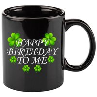 Happy Birthday To Me St. Patrick's Day 11oz C Handle Ceramic Mug