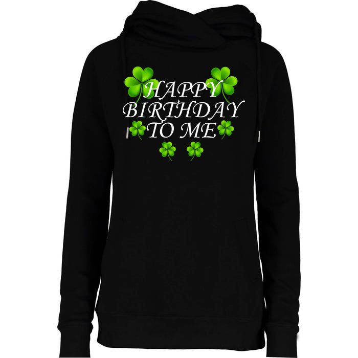 Happy Birthday To Me St. Patrick's Day Womens Funnel Neck Pullover Hood