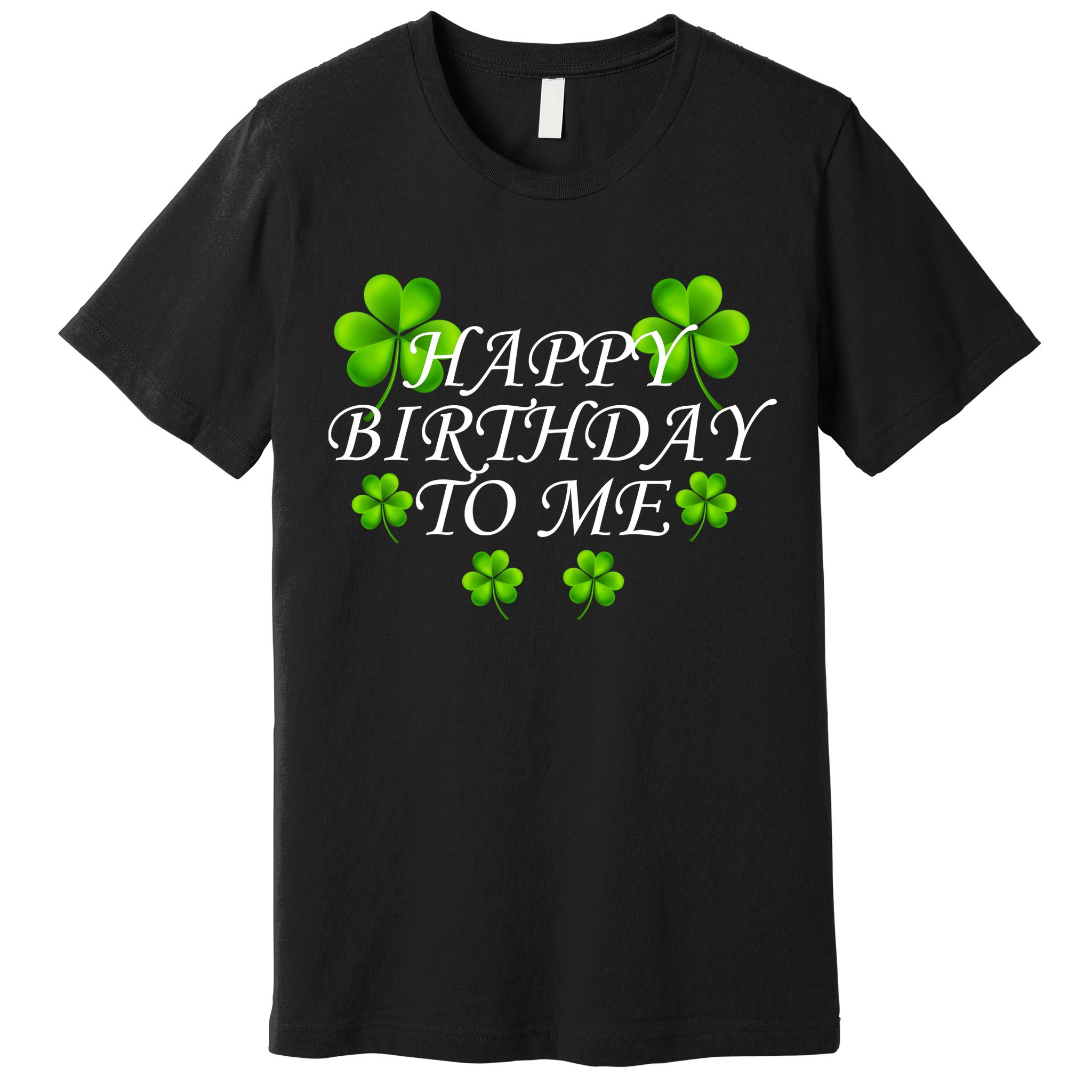 Happy Birthday To Me St. Patrick's Day Premium T-Shirt