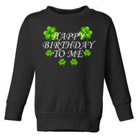 Happy Birthday To Me St. Patrick's Day Toddler Sweatshirt