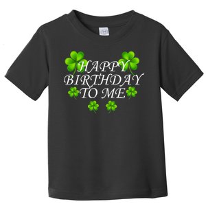 Happy Birthday To Me St. Patrick's Day Toddler T-Shirt