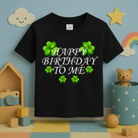 Happy Birthday To Me St. Patrick's Day Toddler T-Shirt