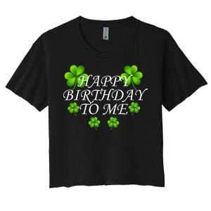 Happy Birthday To Me St. Patrick's Day Women's Crop Top Tee