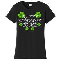 Happy Birthday To Me St. Patrick's Day Women's T-Shirt