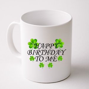 Happy Birthday To Me St. Patrick's Day Coffee Mug