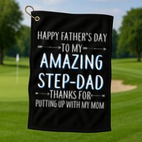 Happy Father's Day To My Amazing Step-Dad Golf Towel
