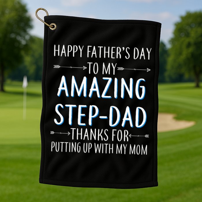 Happy Father's Day To My Amazing Step-Dad Golf Towel