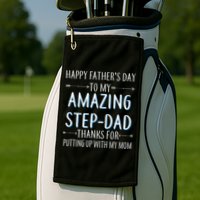 Happy Father's Day To My Amazing Step-Dad Golf Towel