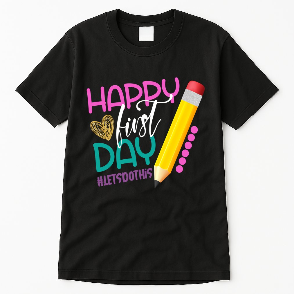 Happy First Day Of School Lets Do This Tall T-Shirt