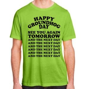 Happy Groundhog Day See You Again Tomorrow Adult ChromaSoft Performance T-Shirt