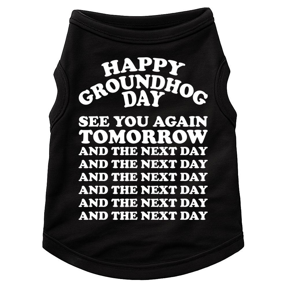 Happy Groundhog Day See You Again Tomorrow Doggie Tank