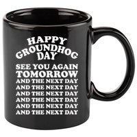 Happy Groundhog Day See You Again Tomorrow 11oz C Handle Ceramic Mug