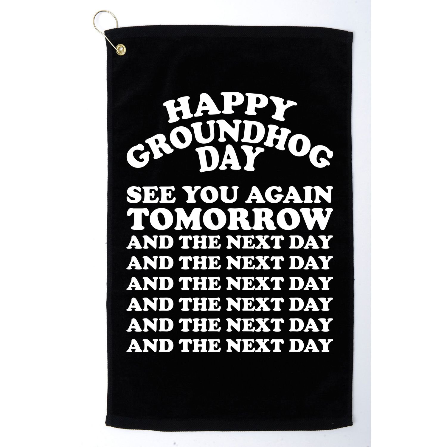 Happy Groundhog Day See You Again Tomorrow Golf Towel
